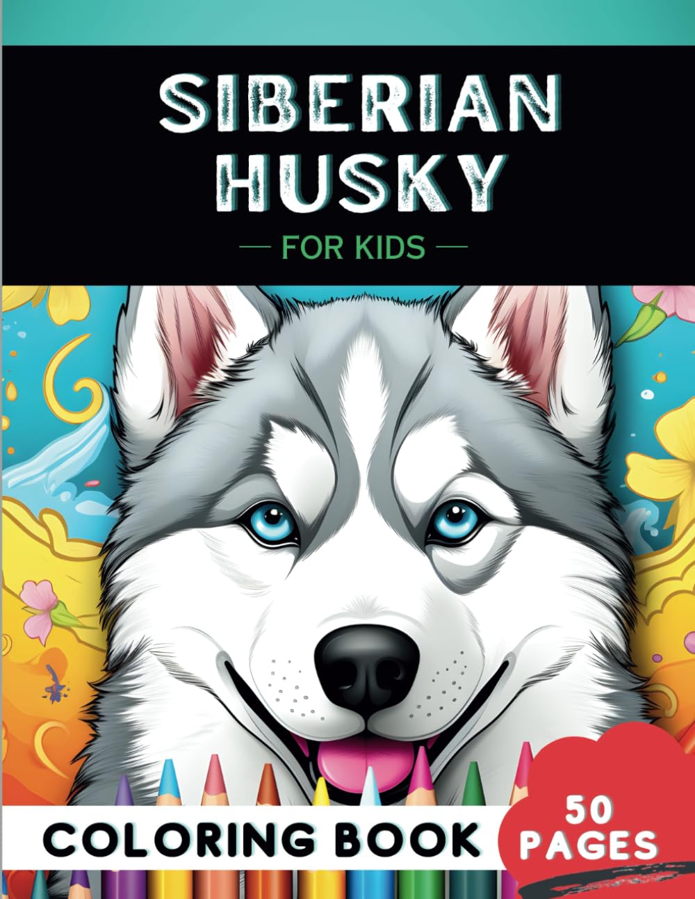 Siberian Husky Coloring Book for kids: 50 fun and clean Dogs coloring pages, Perfect Gift for a kid (Woof-tastic Dog Breeds Coloring Book for Kids)