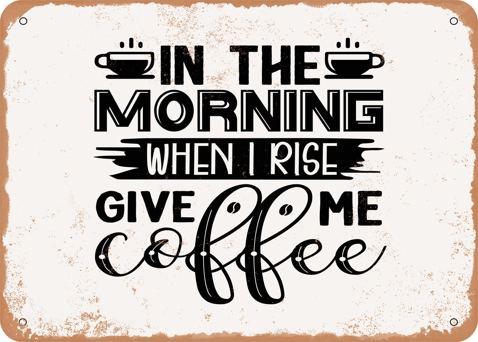 Miaomansenstore Metal Sign - In The Morning When I Rise Give Me Coffee - Vintage Look Sign Home Decor