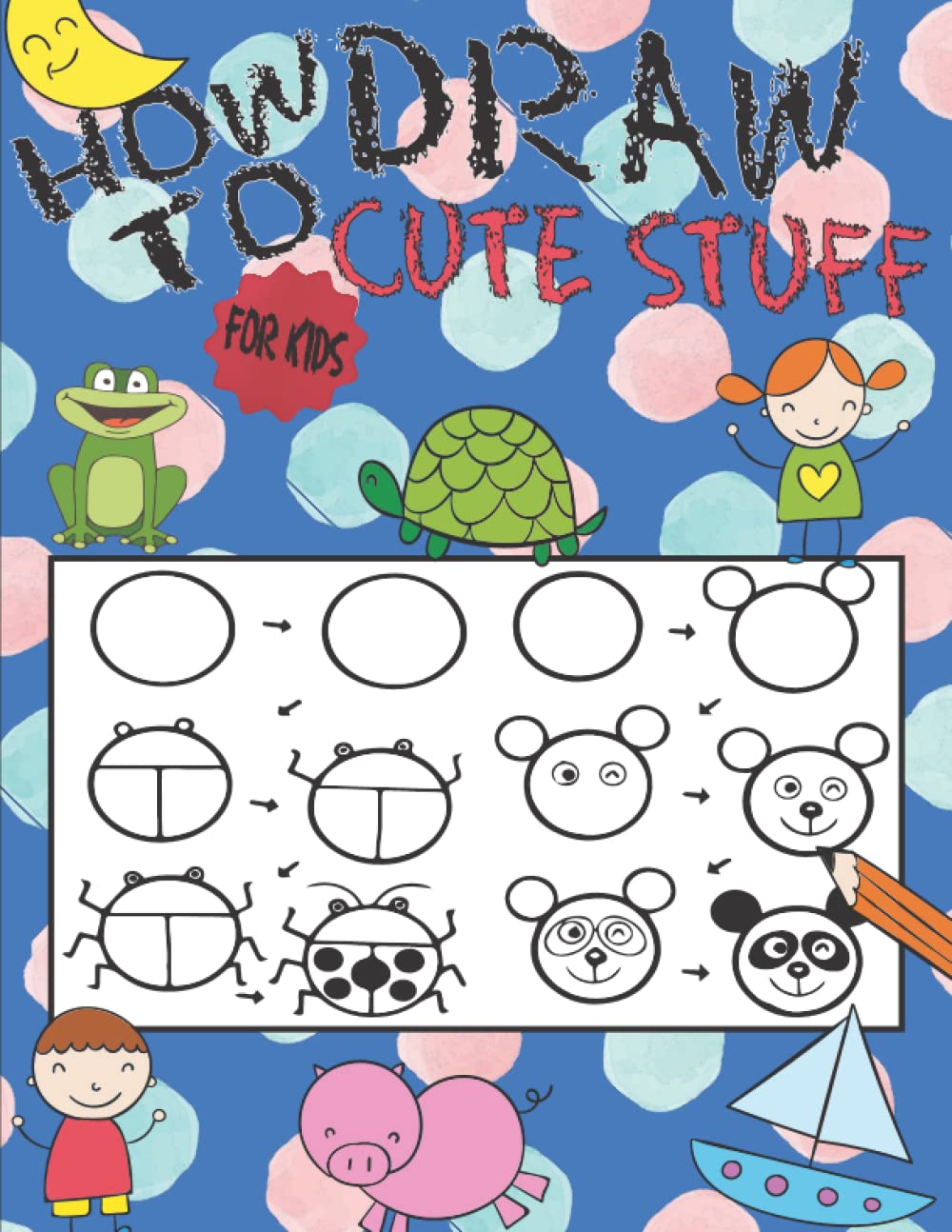Buy How To Draw 101 Cute Stuff For Kids: Book to Draw Everything like ...