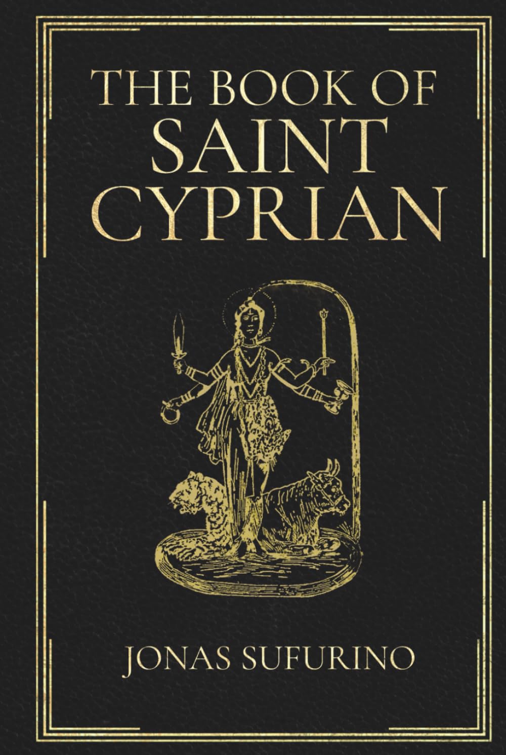 The Book of Saint Cyprian: A Complete English Translation from the Historic Libro de San Cipriano Tradition of Ritual Magic, Invocations, and Folk Sorcery