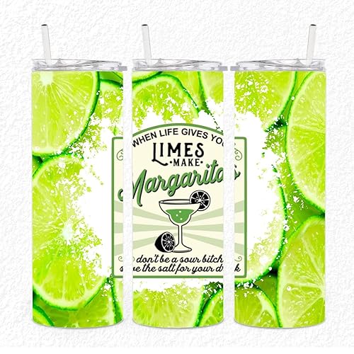 When Life Gives You Limes Make Margaritas Don't Be A Sour Bitch 20 oz Skinny Tumbler