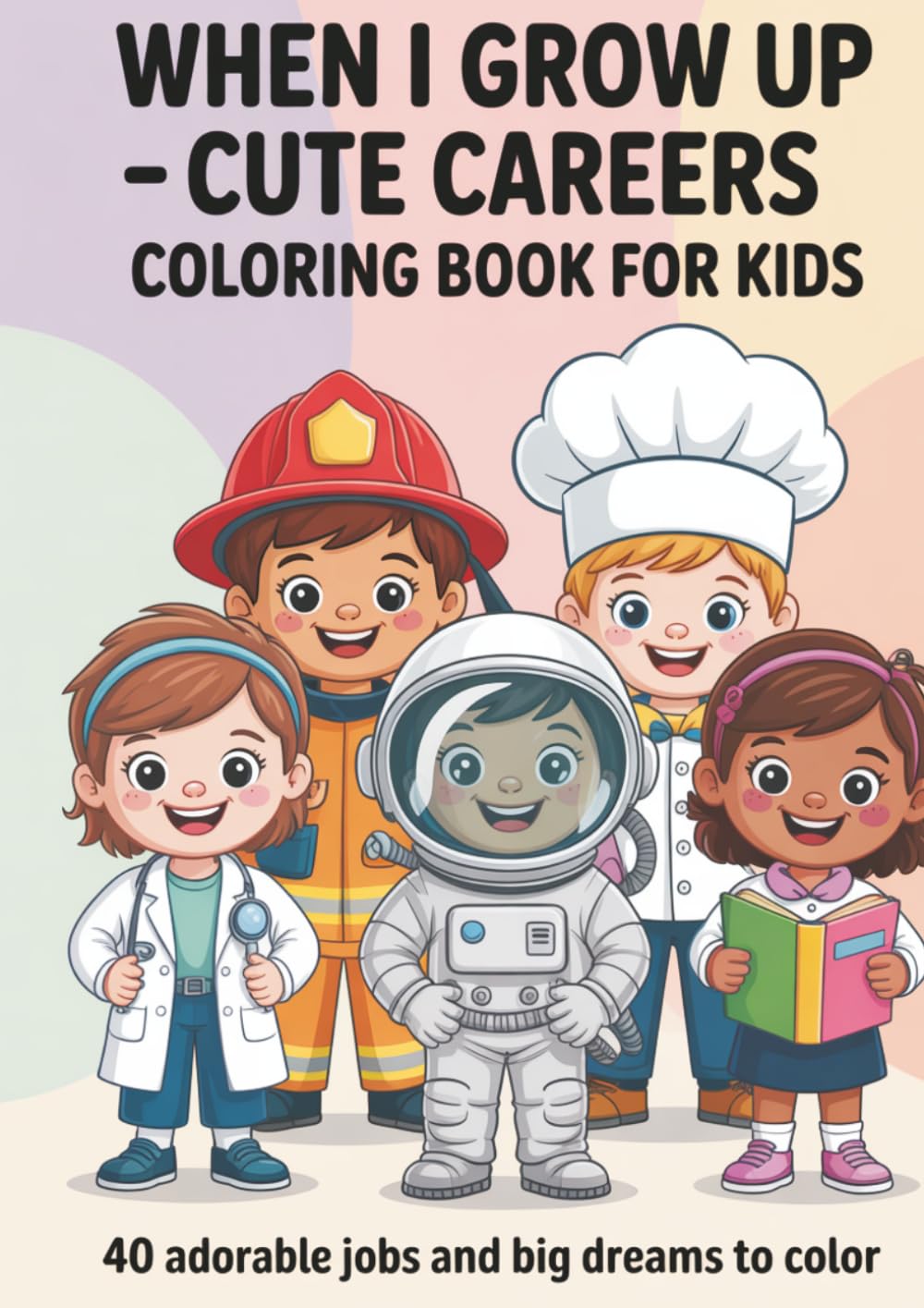 When I Grow Up – Coloring Book for Kids: 40 adorable jobs and big dreams to color
