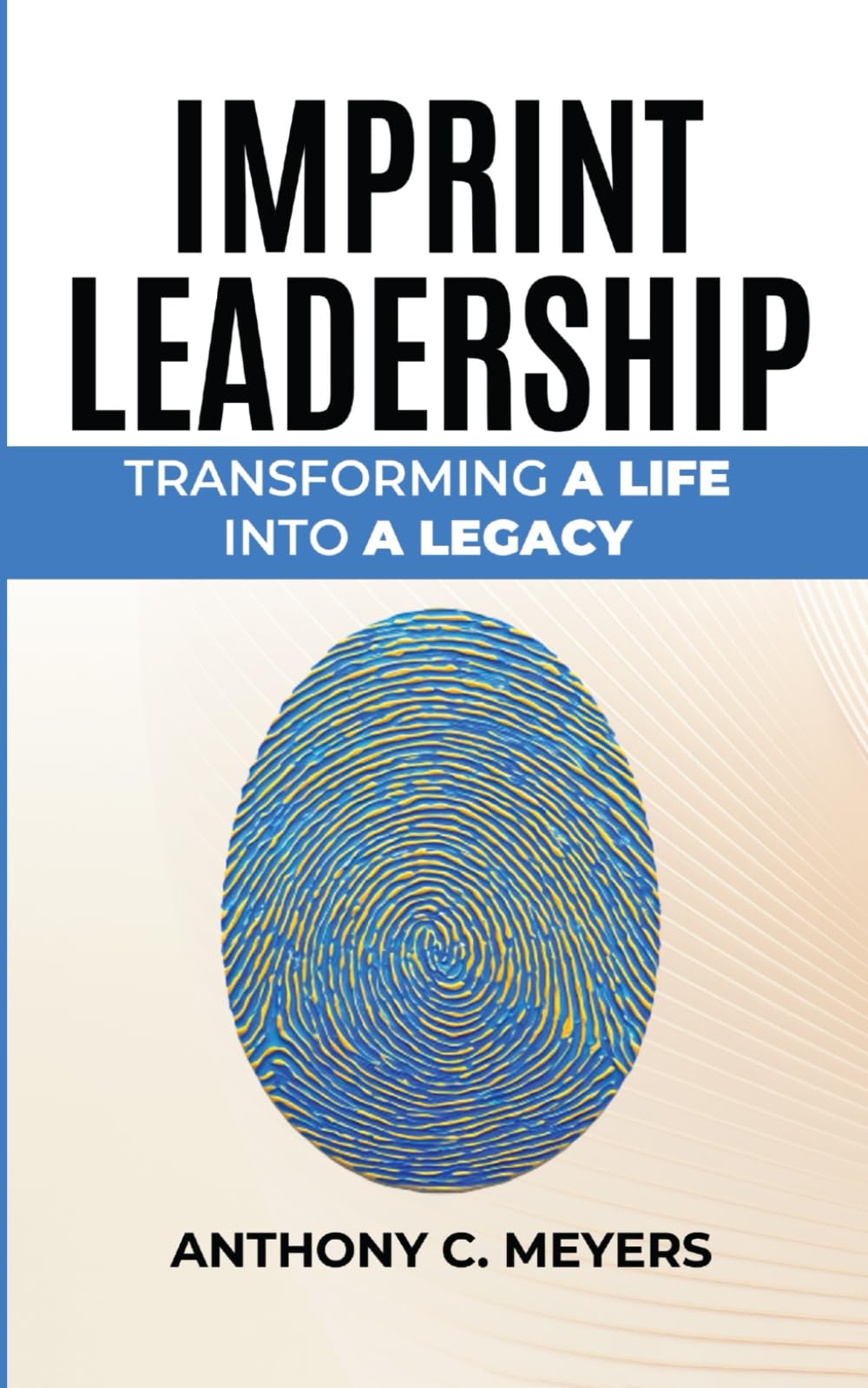 Imprint Leadership: Transforming A Life Into A Legacy