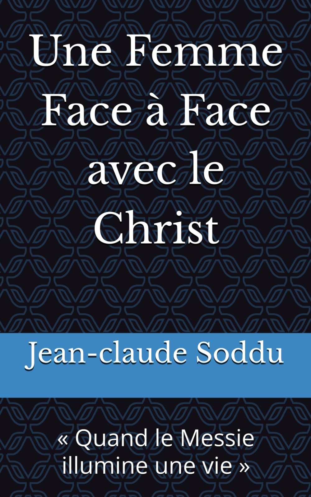 Une Femme Face à Face avec le Christ: « Quand le Messie illumine une vie »