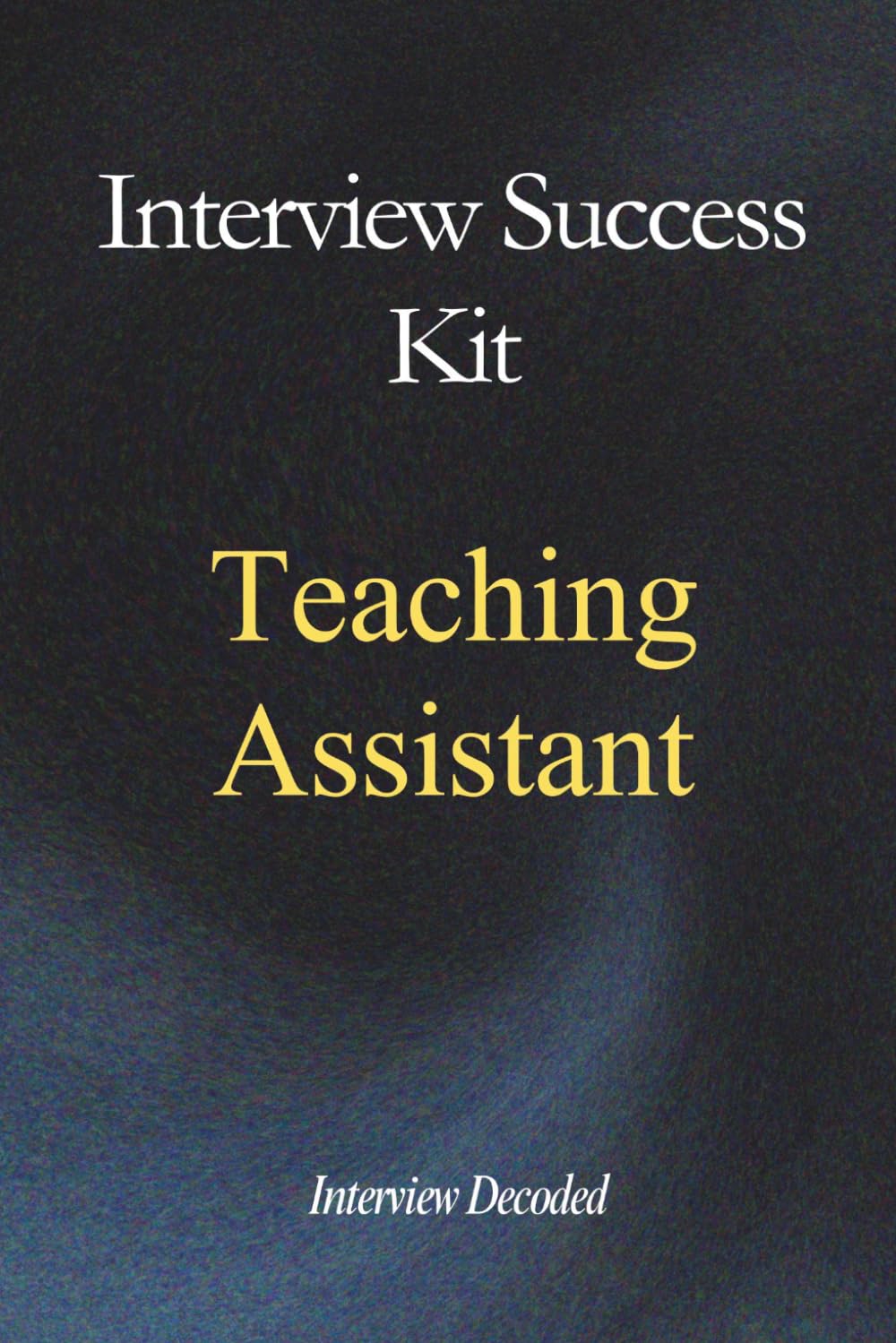 Teaching Assistant Interview Questions and Answers: Complete Preparation Guide for TA Interviews, Classroom Behaviour Support, Safeguarding Awareness and School Support Roles