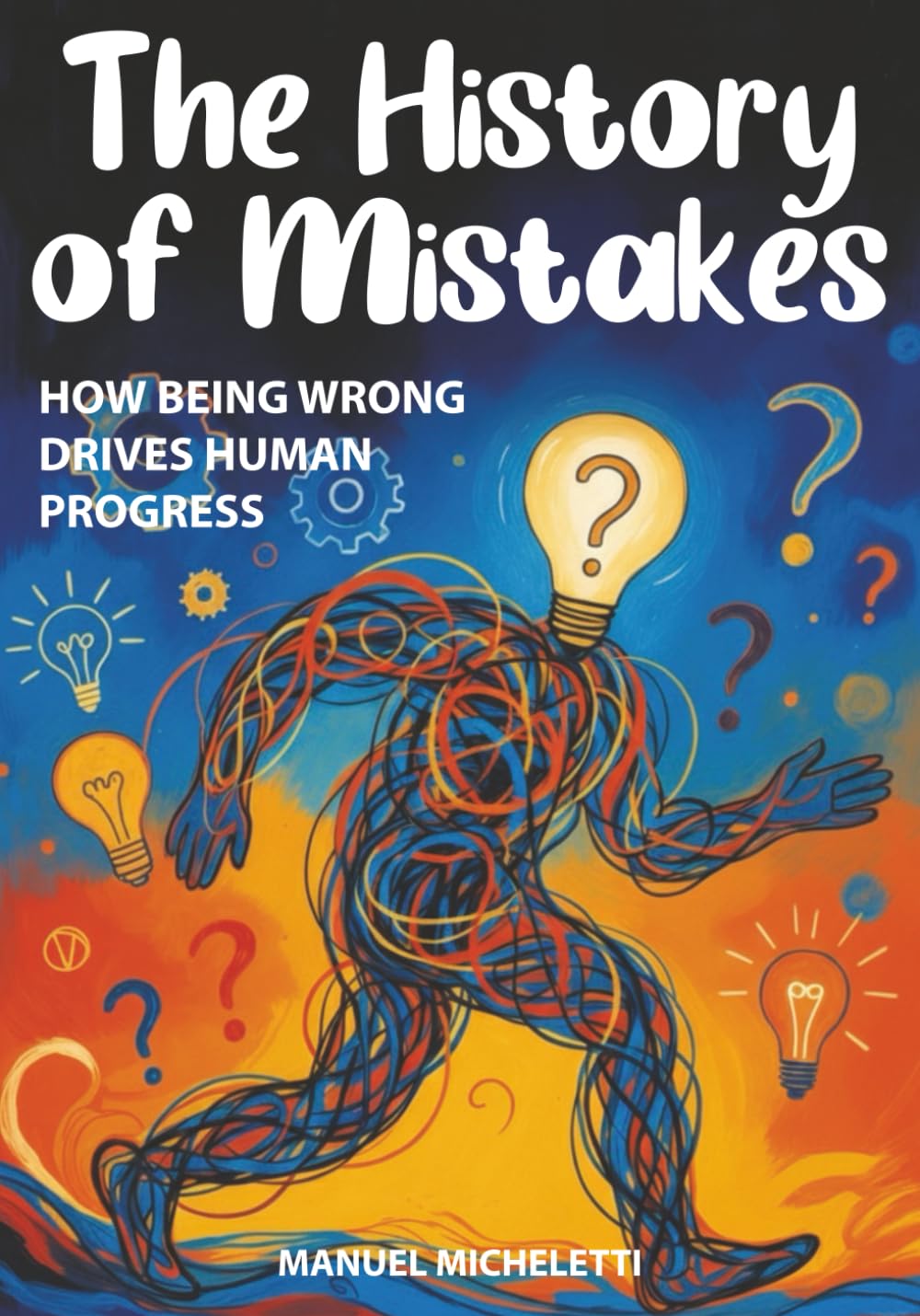 The History of Mistakes: How Being Wrong Drives Human Progress