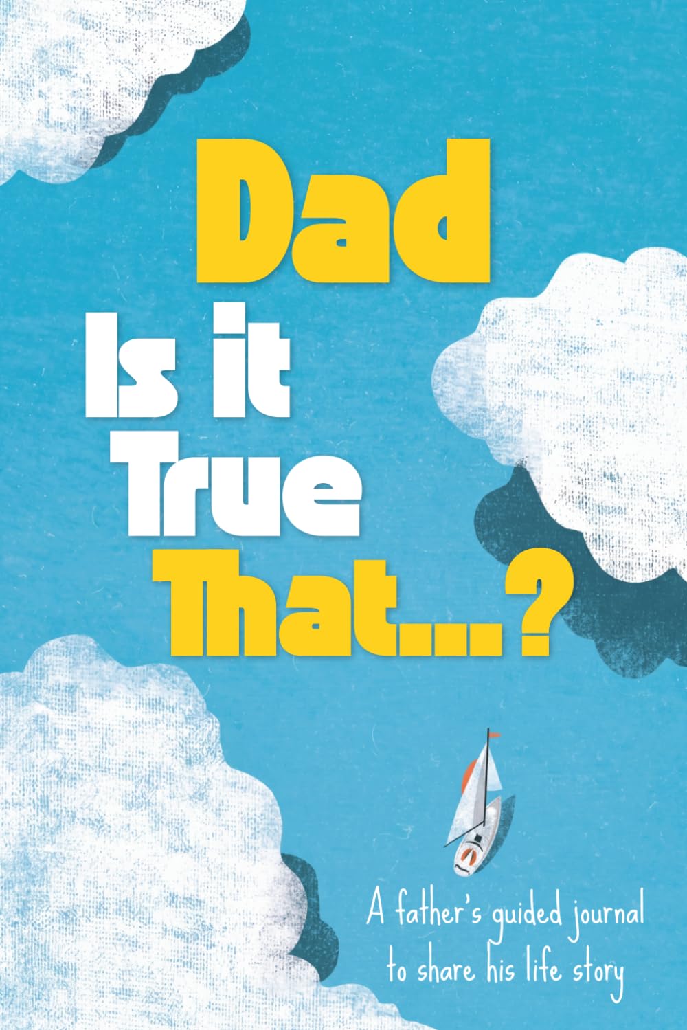 Dad, Is It True That...?: A Father's Guided Journal and Keepsake to Share His Life Story