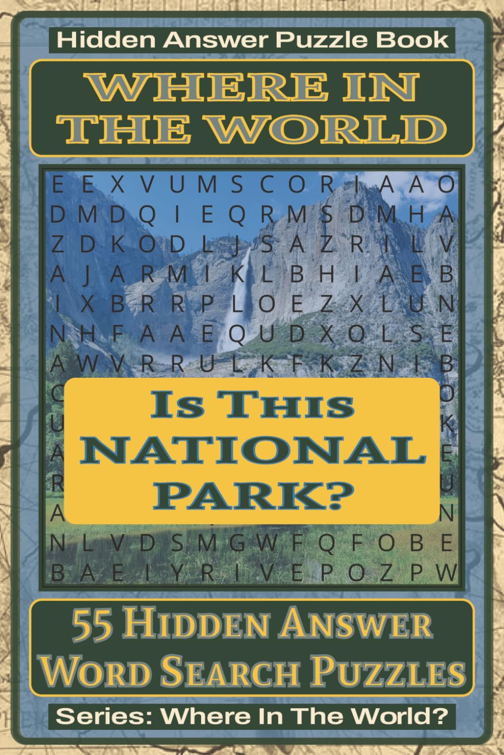 Where In The World Is This National Park? Hidden Answer Word Search Puzzle Book: 55 Hidden Answer Word Search Puzzles Featuring Famous National Parks ... Puzzle Book Series: Where In The World?)