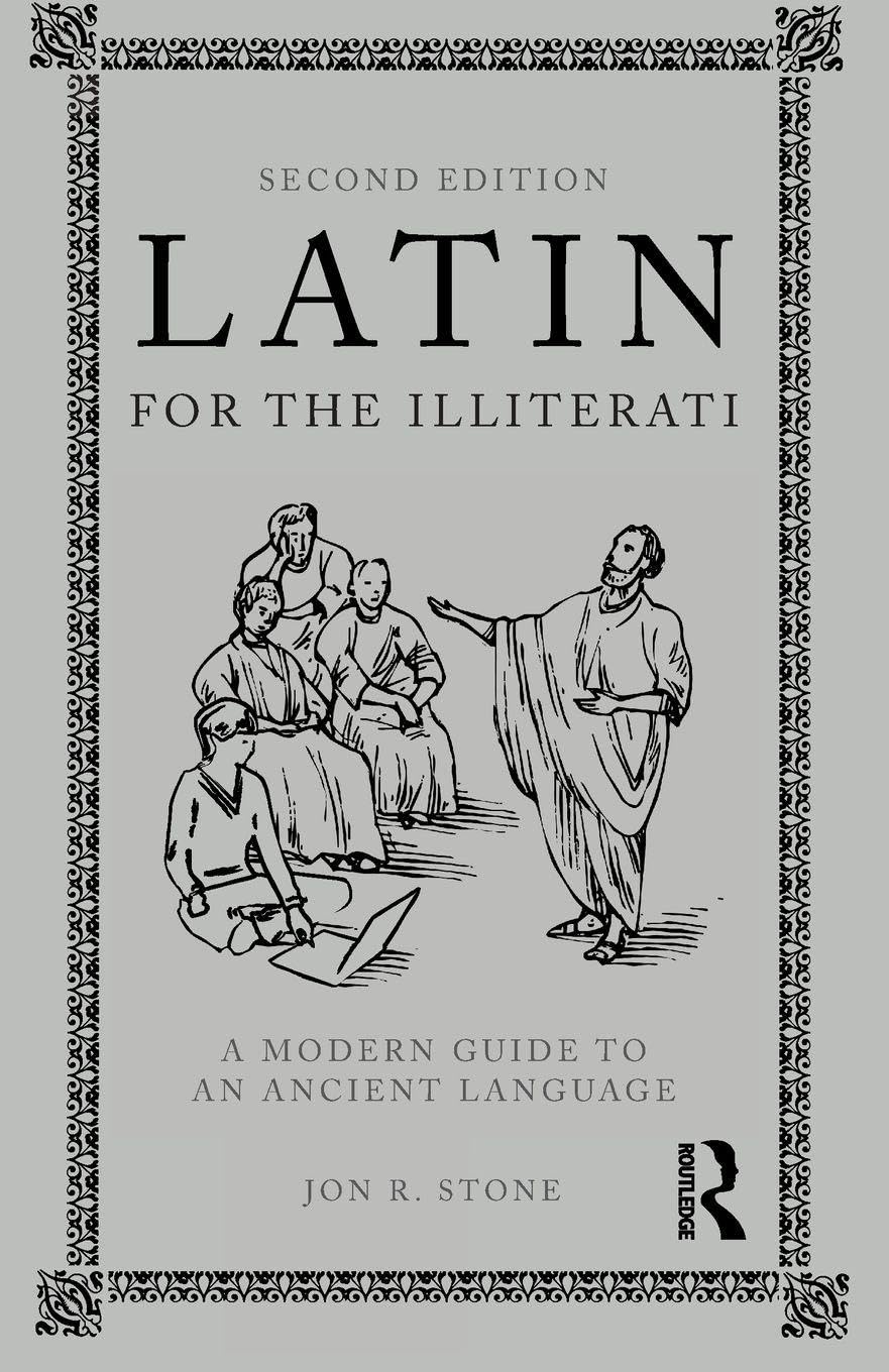 Latin for the Illiterati: A Modern Guide to an Ancient Language