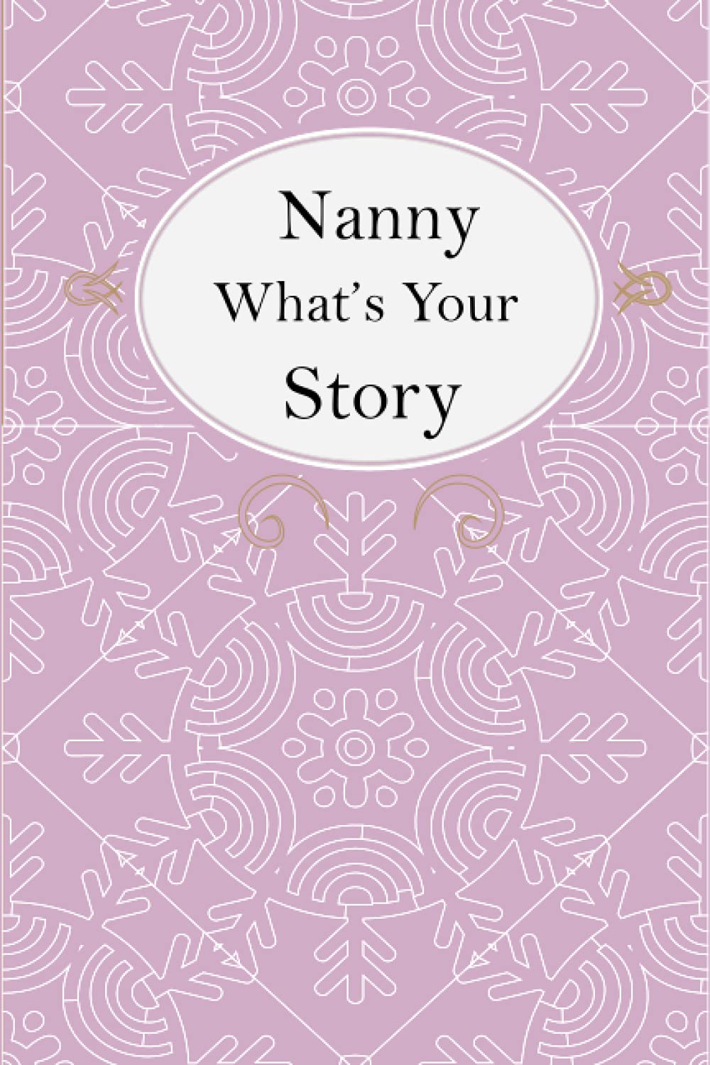 Nanny What’s Your Story: Nanny’s Fill In And Give Back Guided Questions Journal
