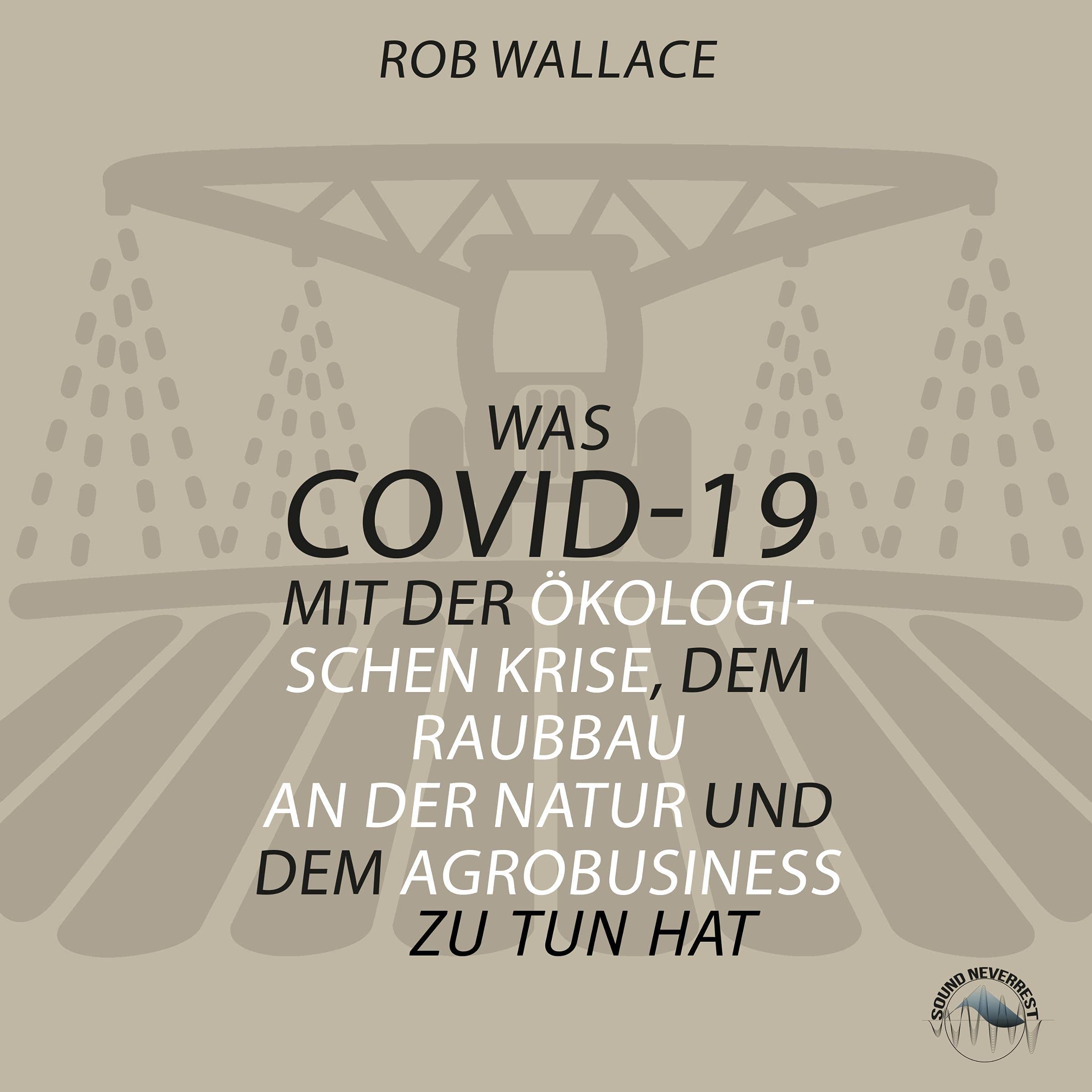 Was COVID-19 mit der ökologischen Krise, dem Raubbau an der Natur und dem Agrobusiness zu tun hat