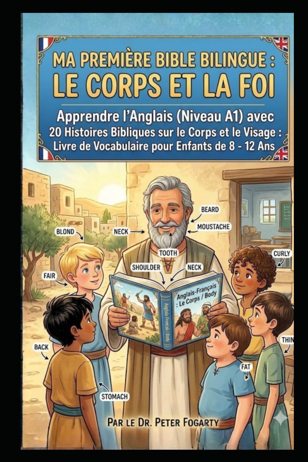 Ma Première Bible Bilingue : Le Corps et la Foi: Apprendre l’Anglais (Niveau A1) avec 20 Histoires Bibliques sur le Corps et le Visage : Livre de Vocabulaire pour Enfants de 8 - 12 Ans