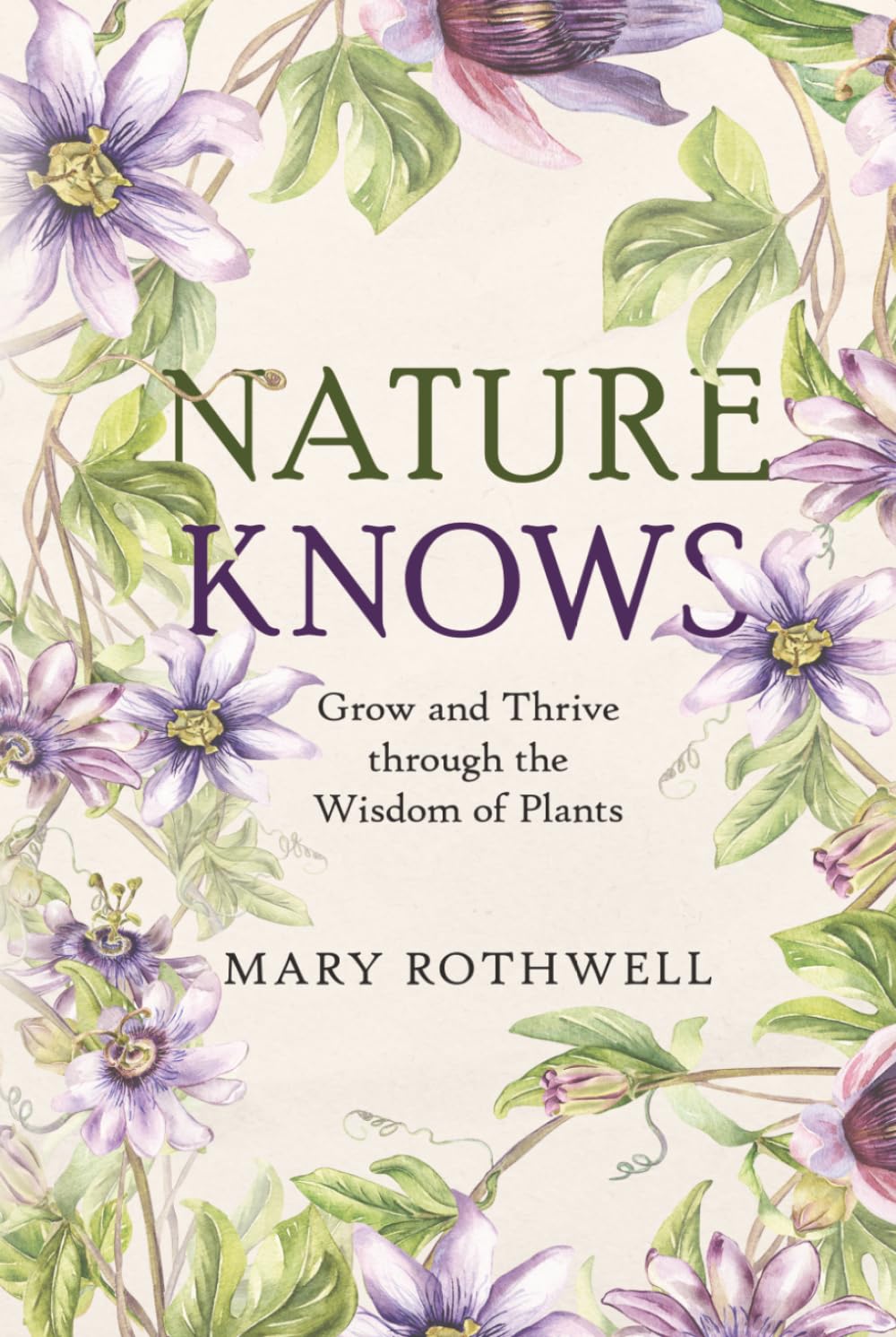 Nature Knows: Grow and Thrive through the Wisdom of Plants