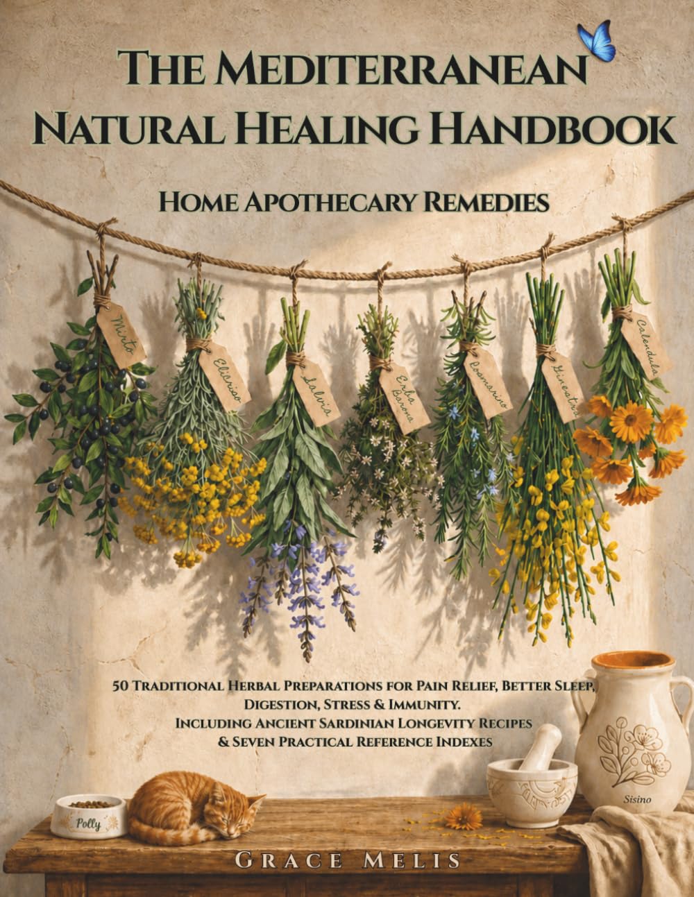 The Mediterranean Natural Healing Handbook Home Apothecary Remedies: 50 Traditional Herbal Preparations for Pain Relief, Better Sleep, Digestion, ... Recipes & Seven Practical Reference Indexes