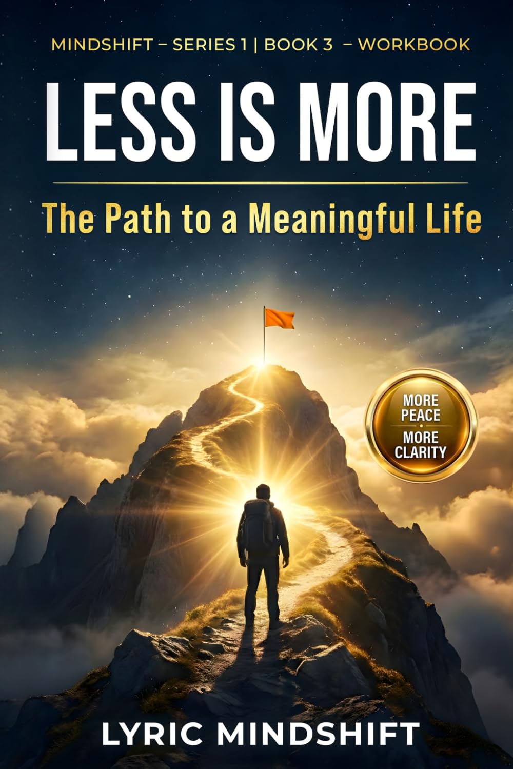 Less is More: The Path to a Meaningful Life - Workbook / Roadmap (Mindshift: A Personal Journey of Inner Liberation Workbooks / Roadmaps)