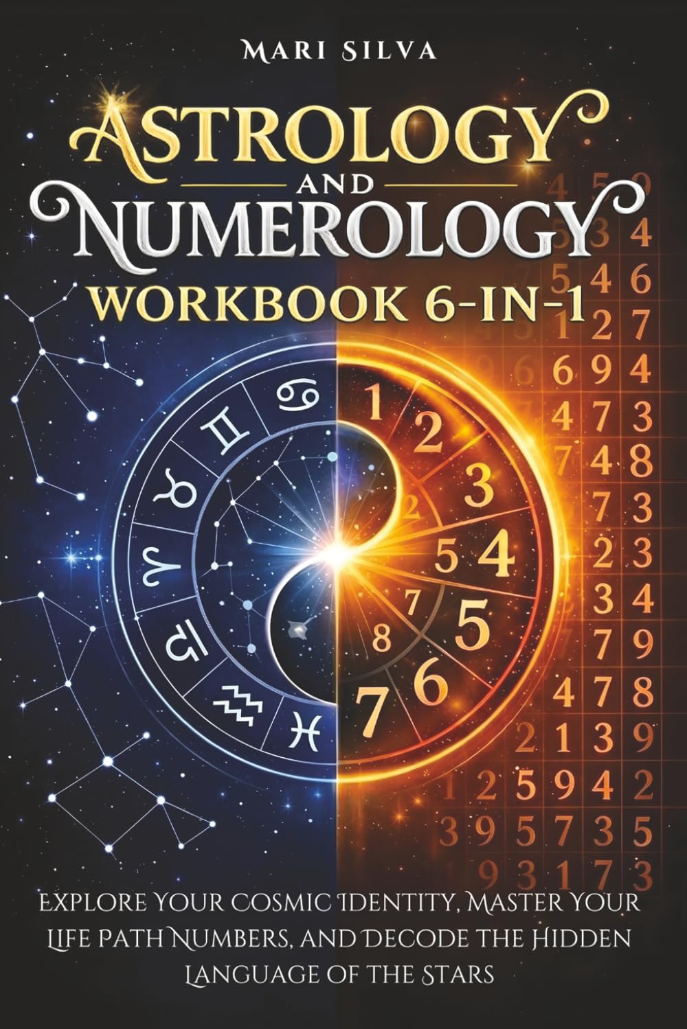 Astrology and Numerology Workbook 6-in-1: Explore Your Cosmic Identity, Master Your Life Path Numbers, and Decode the Hidden Language of the Stars (Spiritual Astrology)