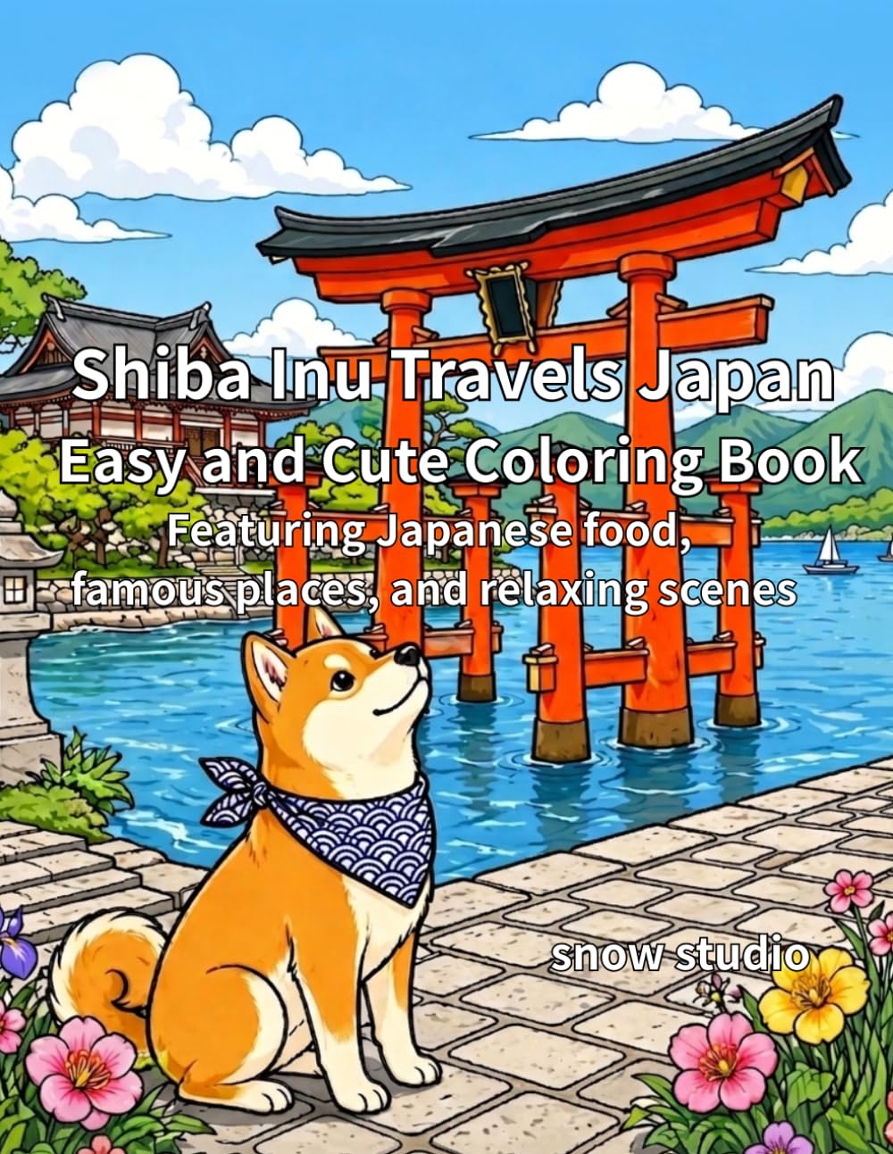 Shiba Inu Travels Japan Easy and Cute Coloring Book: Featuring Japanese food, famous places, and relaxing scenes
