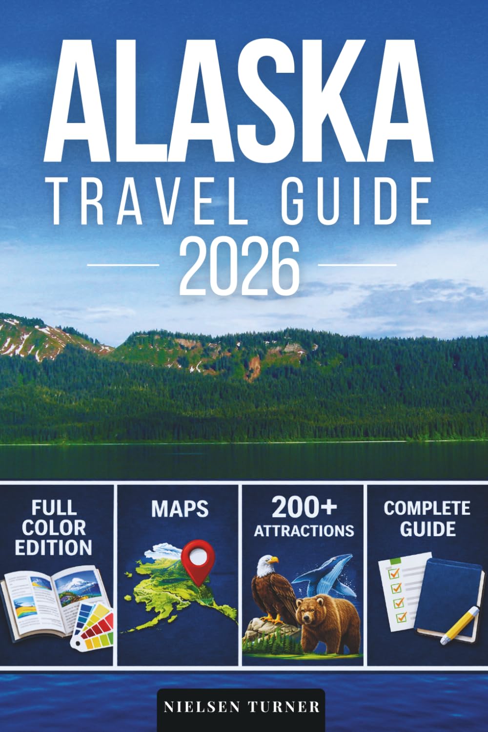 Alaska Travel Guide: 200+ Amazing Things to Do, Itineraries, Maps & Practical Information – Explore Fairbanks, Anchorage, Juneau, Sitka, Ketchikan, National Parks, and Beyond (FULL COLOR EDITION)