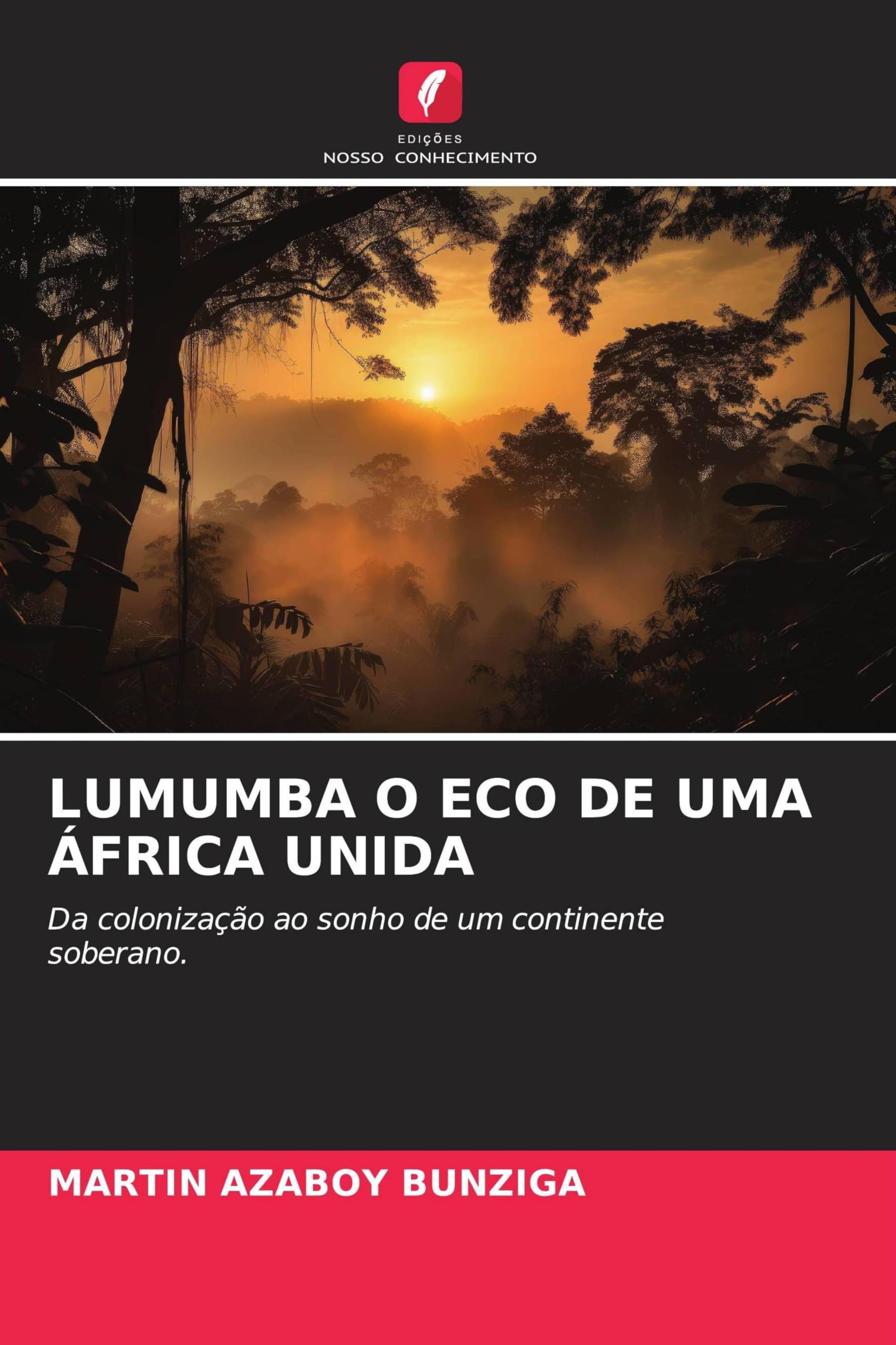 Lumumba O Eco de Uma África Unida: Da colonização ao sonho de um continente soberano.