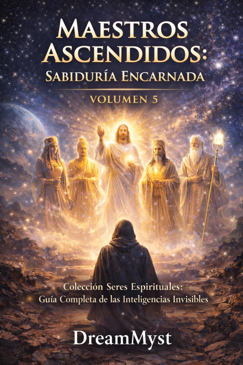 MAESTROS ASCENDIDOS: SABIDURÍA ENCARNADA: Colección Seres Espirituales: Guía Completa de las Inteligencias Invisibles (VOLUMEN 5)