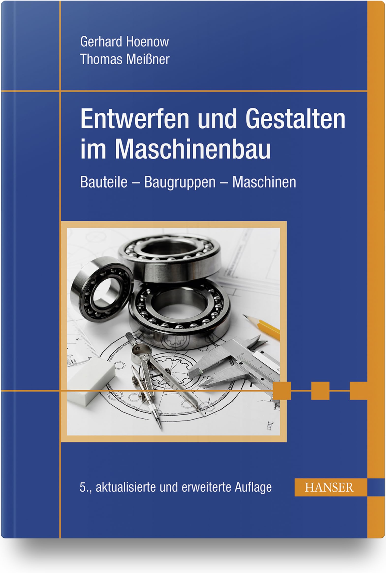 Entwerfen und Gestalten im Maschinenbau: Bauteile - Baugruppen - Maschinen