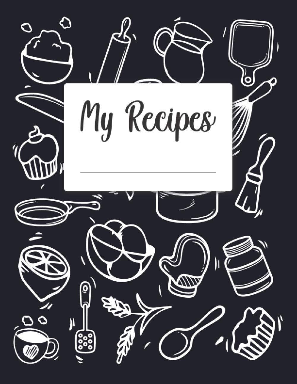 My Recipes: Recipes Notebook to Write in Cookbook to Note Down Your 120 Favorite Recipes Best Gift Delicious Recipes Journal and Organizer