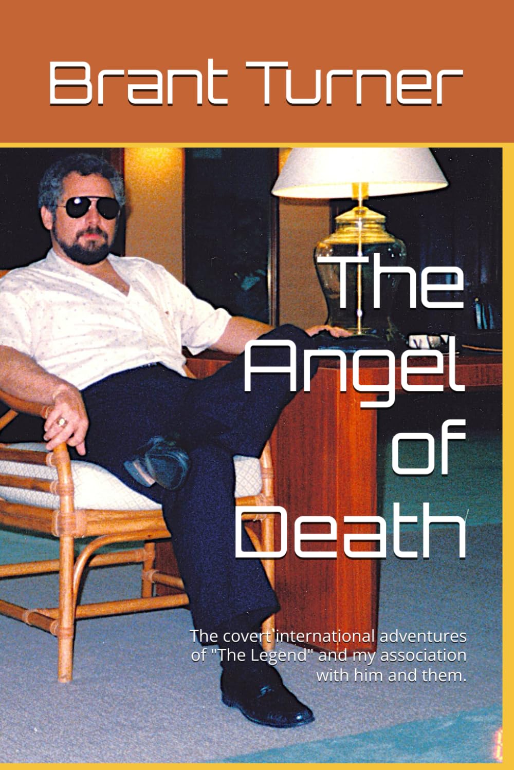 The Angel of Death: The covert international adventures of "The Legend" and my association with him and them.      Paperback – January 23, 2026