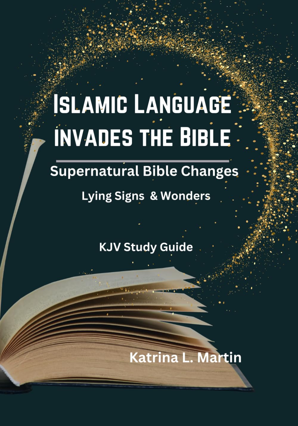 Islamic Language Invades the Bible: Supernatural Bible Changes, Lying Signs & Wonders