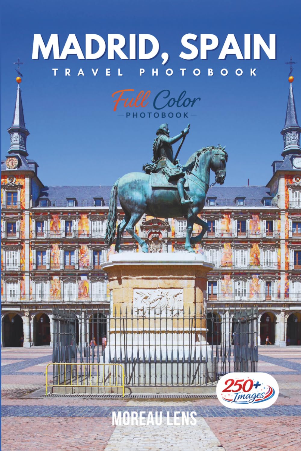 Madrid, Spain Travel Photobook: A Coffee Table Collection of Beautiful Places to Explore (Full-Color)