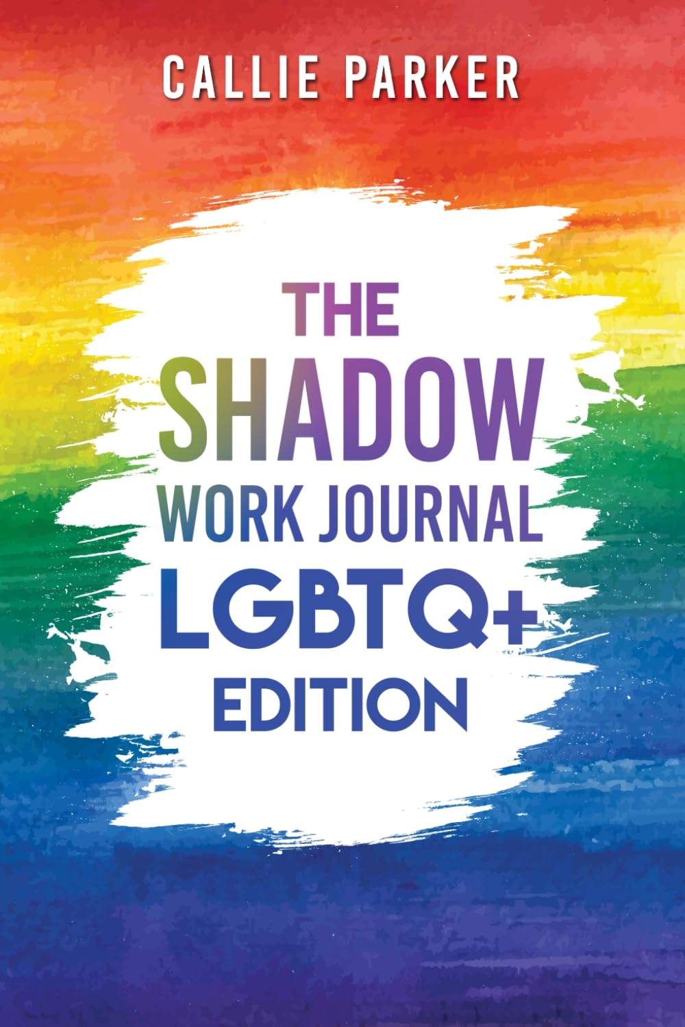 The Shadow Work Journal: LGBTQ+ Edition: Embracing the Spectrum