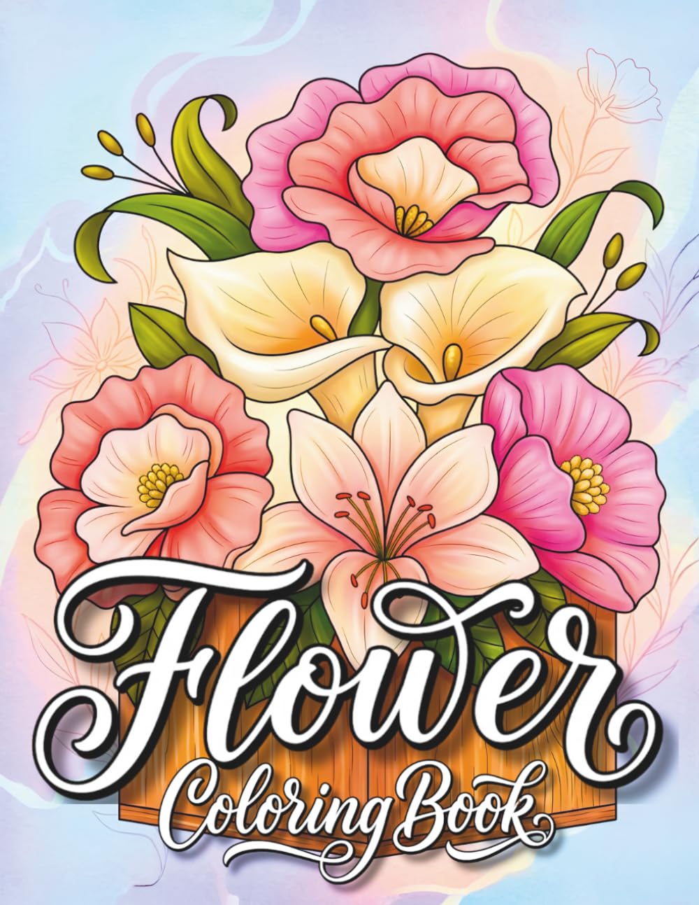 Flowers Coloring Book: 100+ Elegant Flower Designs Including Bouquets, Floral Frames, Wreaths and Botanical Patterns for Adults, Relaxation & Stress Relief