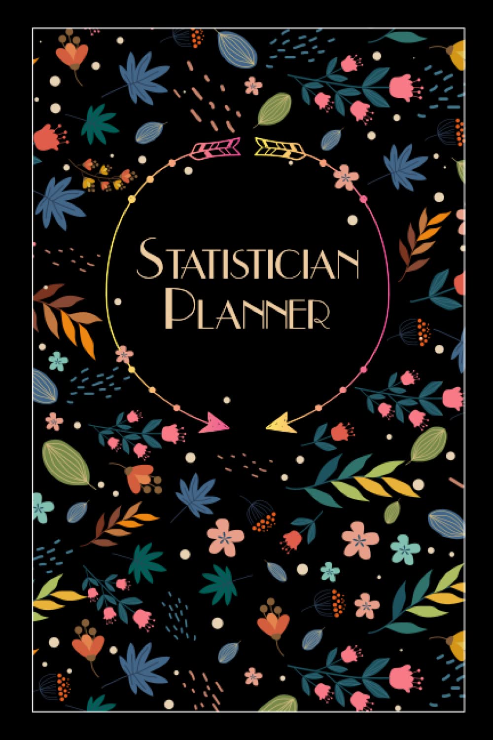 Statistician Planner: Weekly Undated Calendar Gift for Statistician, Daily Gratitude Journal, To Do List, Habits Tracker, Personal Notes and Quote of the Week