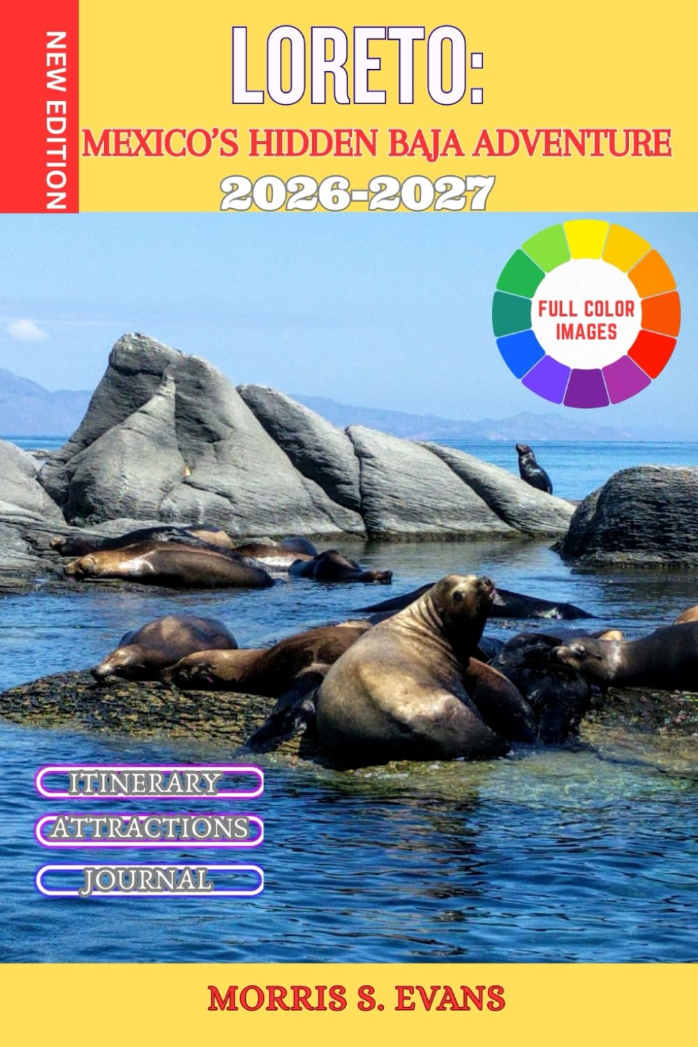 Loreto: Mexico’s Hidden Baja Adventure Travel Guide 2026-2027: Desert Trails, Island Exploration, Whale Watching, and Off-the-Beaten-Path Experiences for Active Travelers (WITH JOURNAL)
