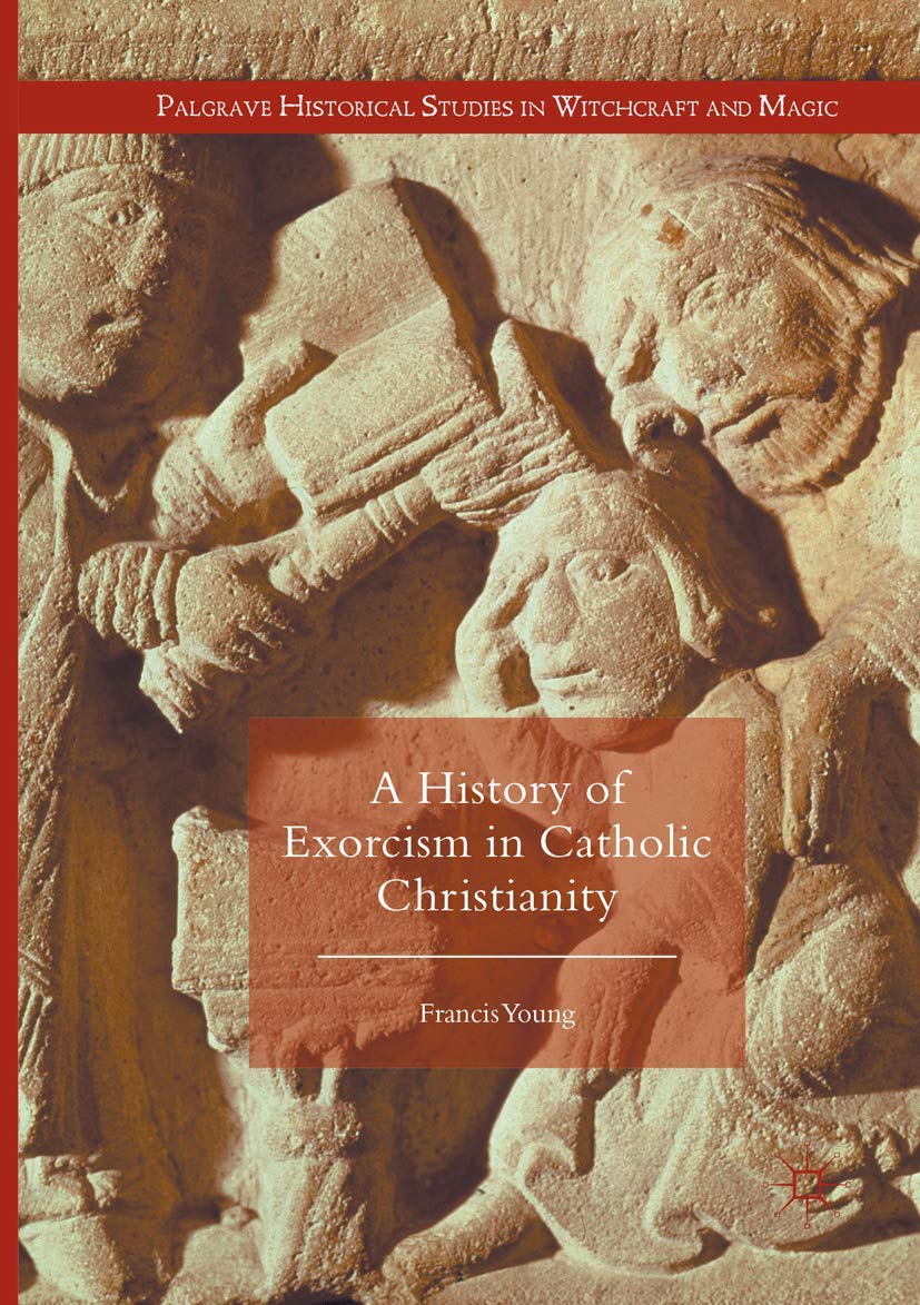 A History of Exorcism in Catholic Christianity - 9783319804910