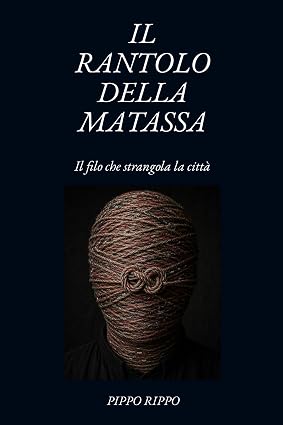 Pippo Rippo – Il rantolo della matassa. Il filo che strangola la città (2026)
