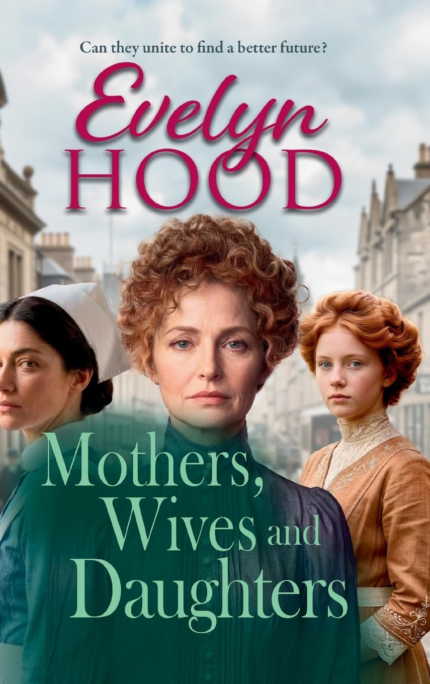 Mothers, Wives and Daughters: A compelling historical saga of love, ambition and family ties from Evelyn Hood for 2026 (Mothers and Daughters)