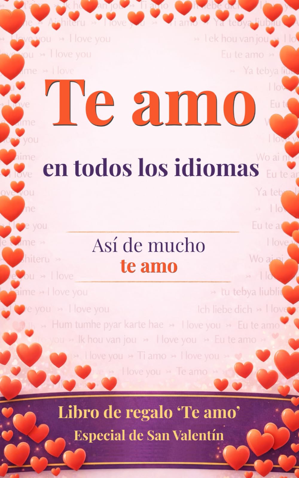 Te amo en todos los idiomas: así de mucho te amo ..sí, es un libro de regalo: una tarjeta de felicitación en forma de libro - Sorprende a tu ser querido y gana puntos por originalidad