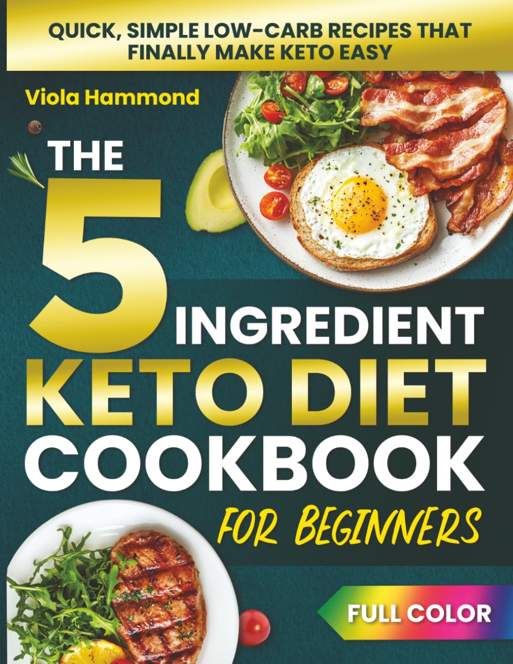 The 5 Ingredient Keto Diet Cookbook for Beginners: Quick, Simple Low-Carb Recipes That Finally Make Keto Easy for Busy People Ready to Achieve Lasting Weight Loss and Energy Without the Confusion