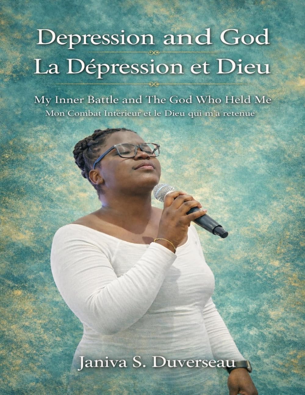 Depression And God In all This (My Inner Battle And The God Who Held Me)/ La dépression et Dieu dans tout ça Mon combat intérieur et le Dieu qui m'a retenue