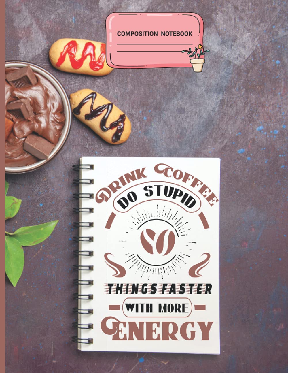 DRINK COFFEE DO STUPID THINGS FASTER WITH MORE ENERGY: 110 Pages COMPOSITION NOTEBOOK Perfect For Gel Pen, Ink Or Pencils (8.5” X 11”) Paperback Notebook For gift