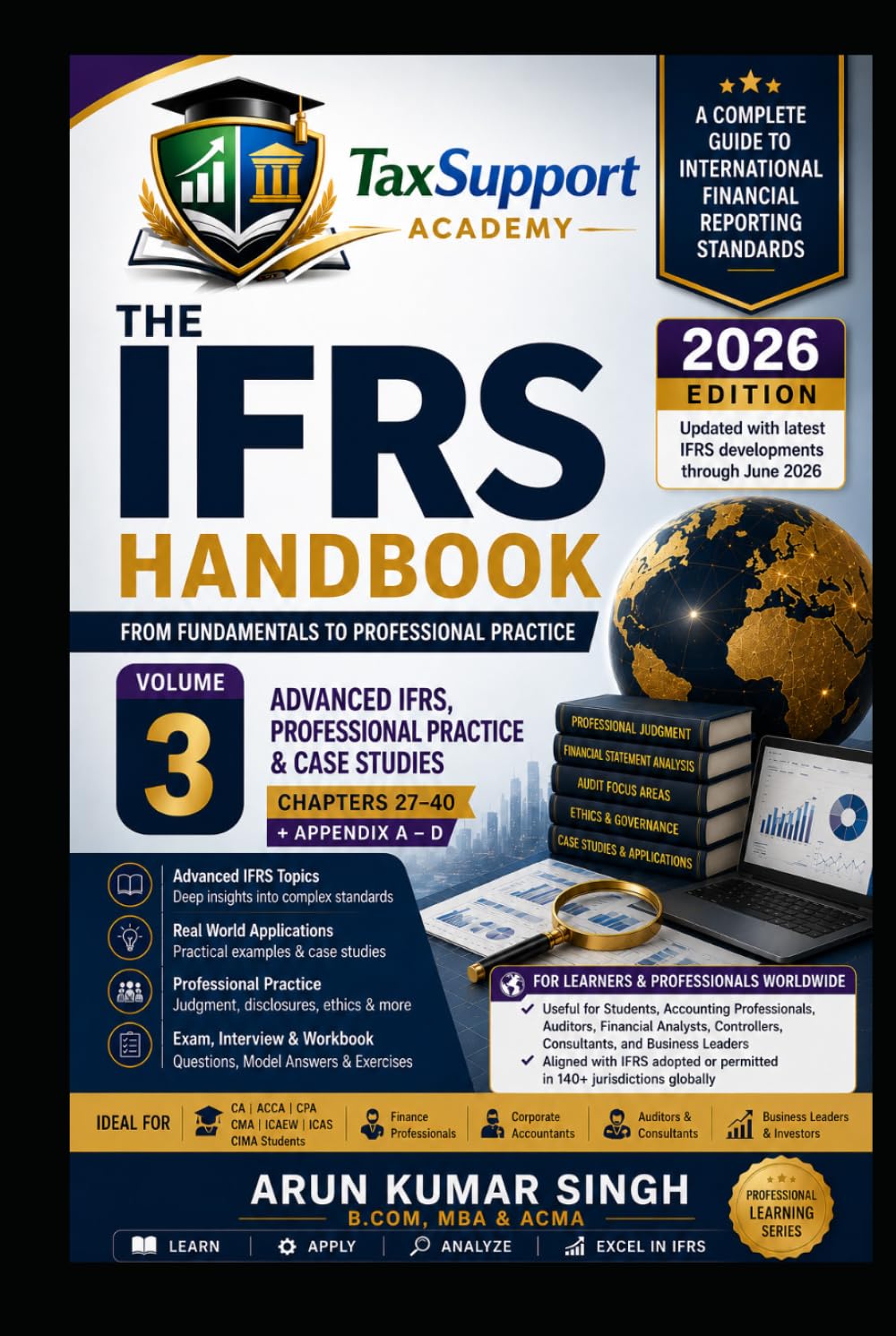 The IFRS Handbook: From Fundamentals to Professional Practice (Volume 3): Advanced IFRS, Professional Practice & Case Studies | Practical Examples, ... Entries, Case Studies & Revision Guide