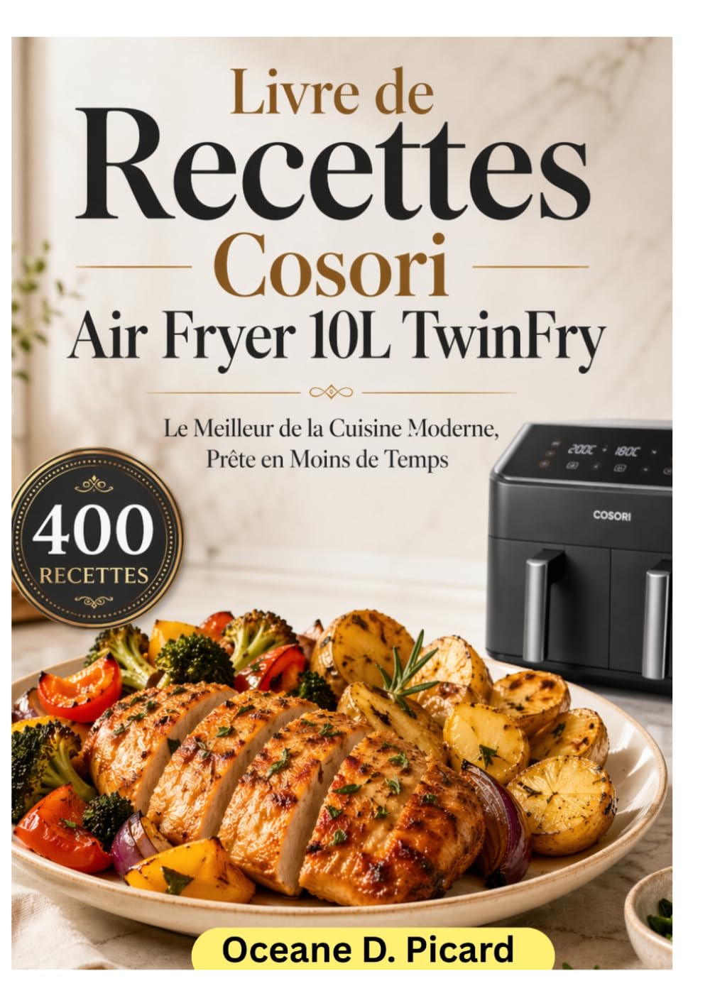 Livre de Recettes Cosori Air Fryer 10L TwinFry: "Le Meilleur de la Cuisine Moderne, Prête en Moins de Temps"