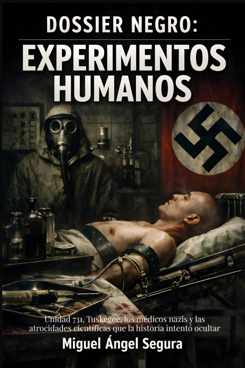 Dossier Negro: Experimentos humanos: Unidad 731, Tuskegee, los médicos nazis y las atrocidades científicas que la historia intentó ocultar (La Gran Biblioteca del Misterio)