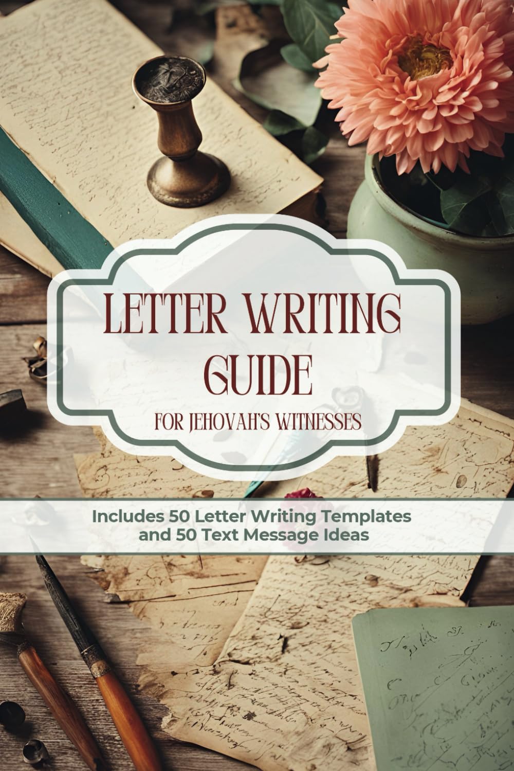 Letter Writing Guide for Jehovah’s Witnesses (JW): Includes 50 Letter Writing Templates and 50 Text Message Ideas