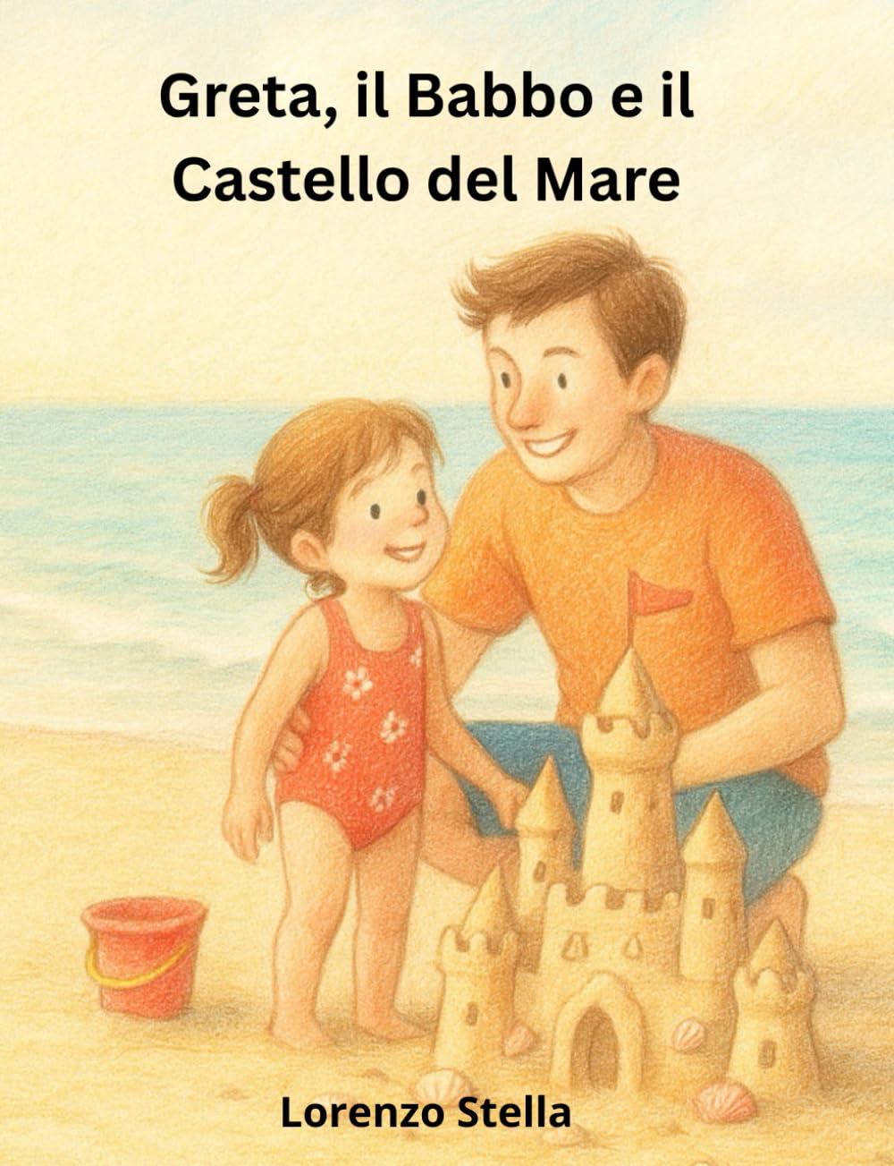 Greta, il Babbo e il Castello del Mare: Una storia di sole, sabbia e amore familiare