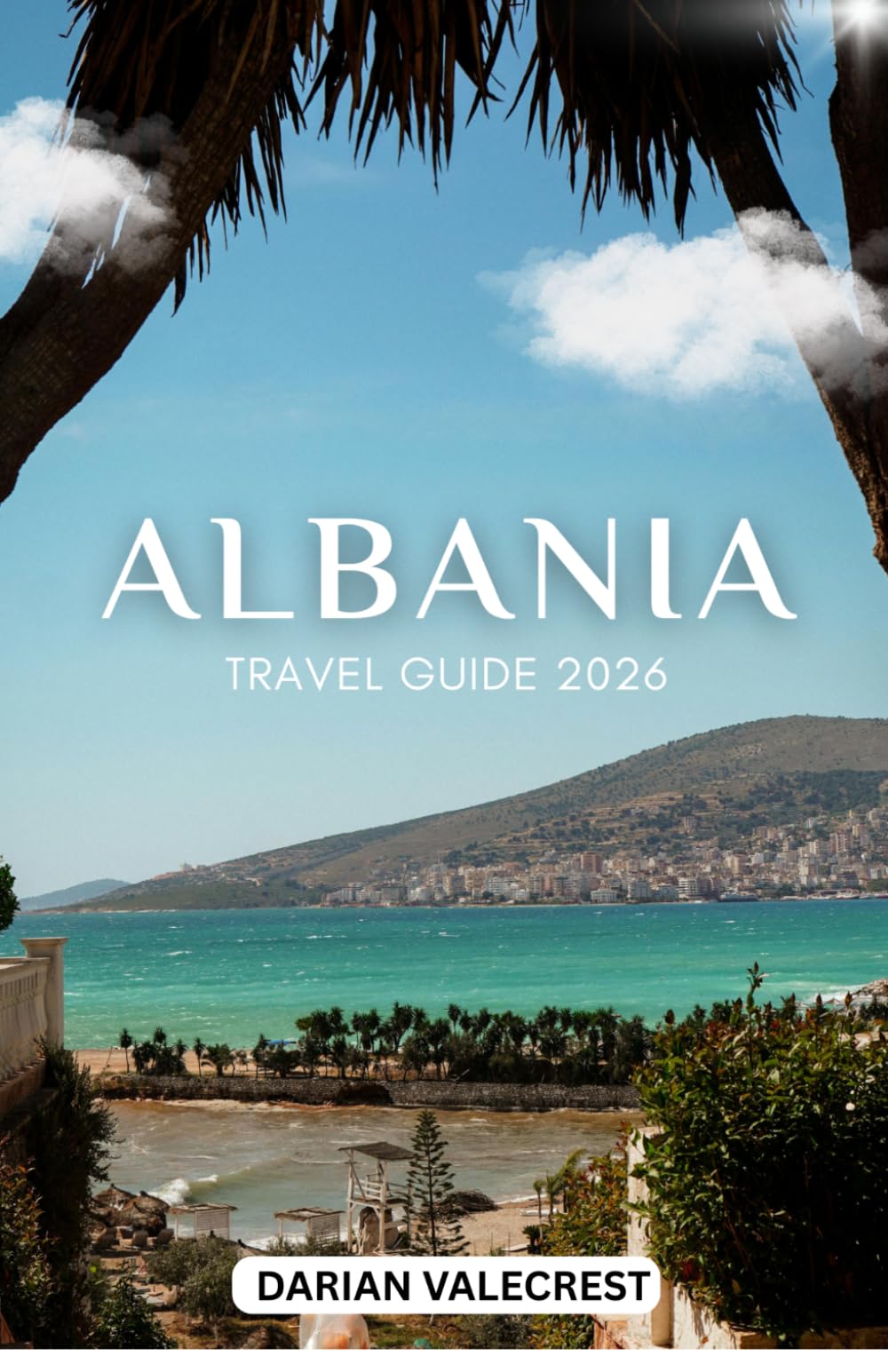 ALBANIA TRAVEL GUIDE 2026 FOR BUDGET TRAVELERS: Hidden Gems, Affordable Beaches, Local Food Spots, Transport Tips & a Perfect 7-Day Itinerary for First-Time Visitors