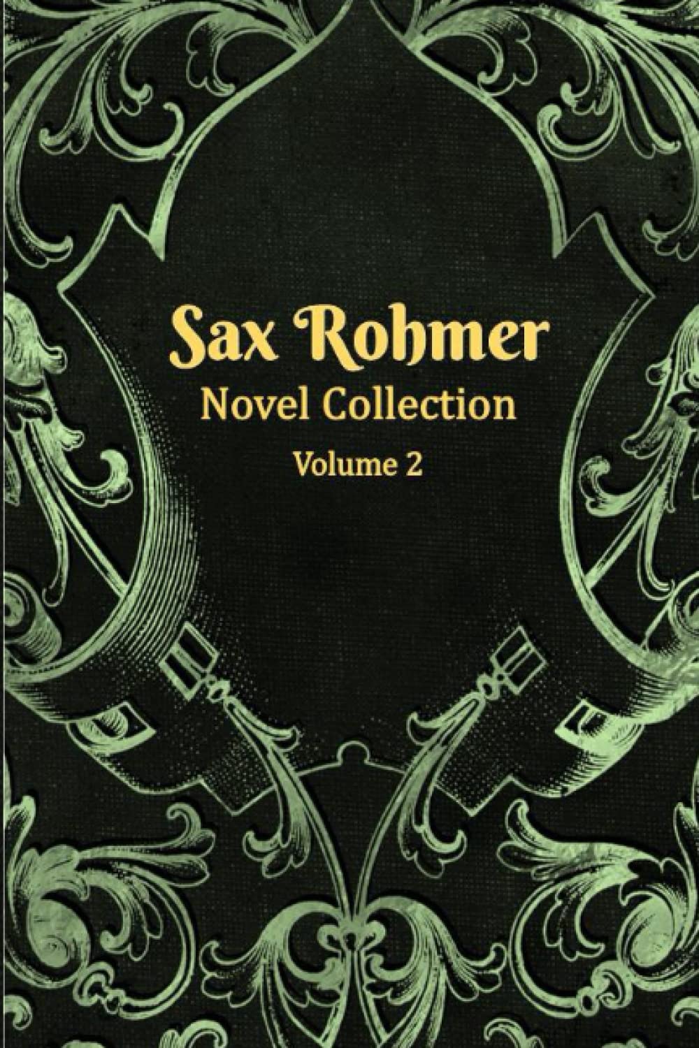 Sax Rohmer Novel Collection | 1917 – 1920 | Volume 2: The Hand Of Fu-Manchu, Brood of the Witch-Queen and The Golden Scorpion
