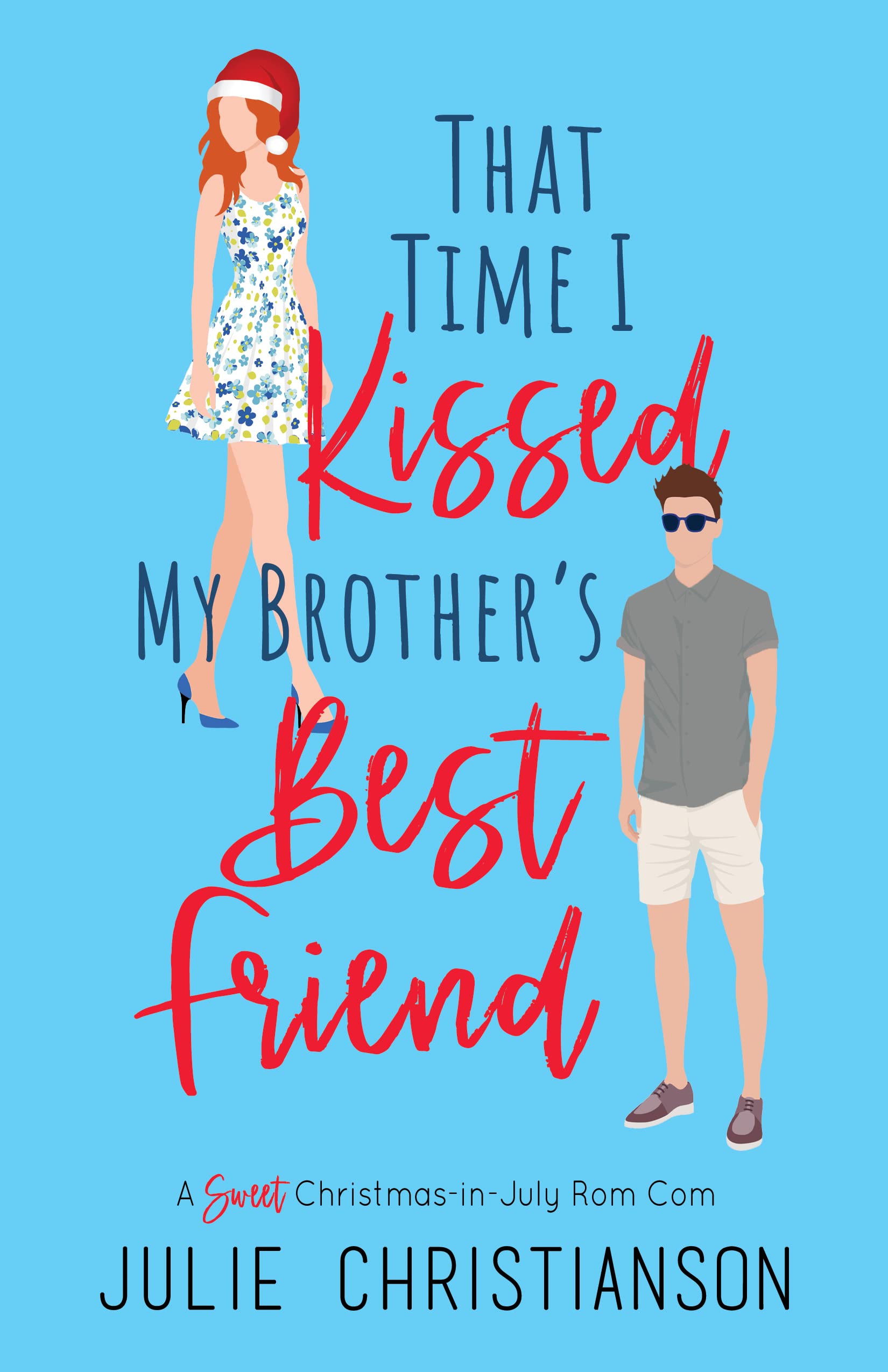 That Time I Kissed My Brother's Best Friend: A Sweet Christmas-in-July Romantic Comedy (Time Of Your (Love) Life Book 1)