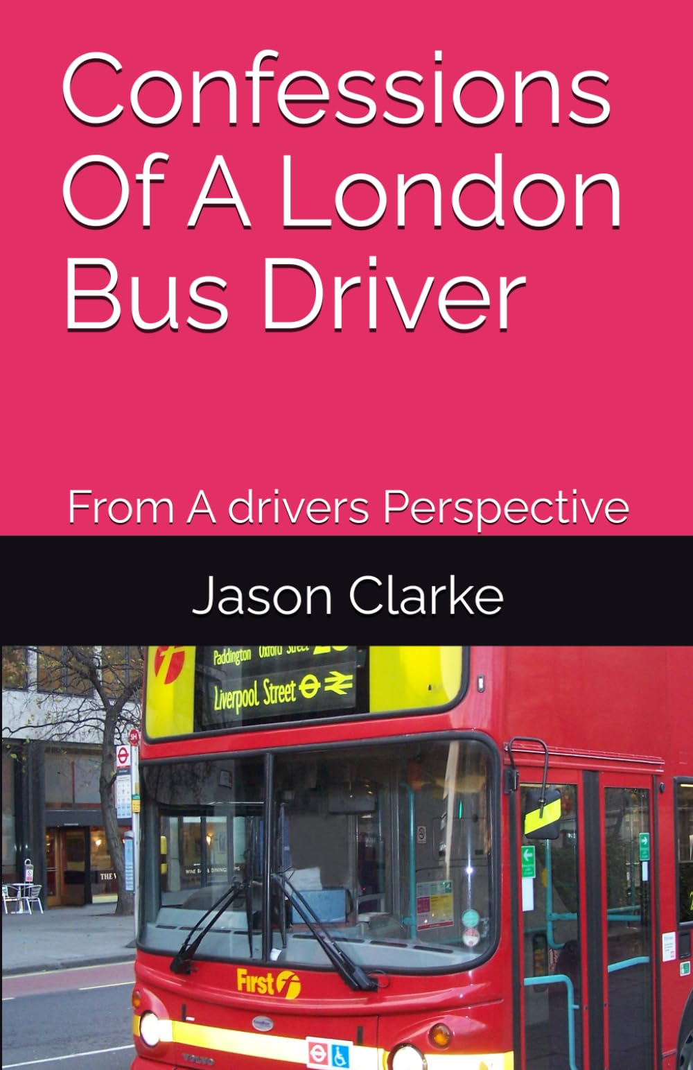Confessions Of A London Bus Driver: From A drivers Perspective
