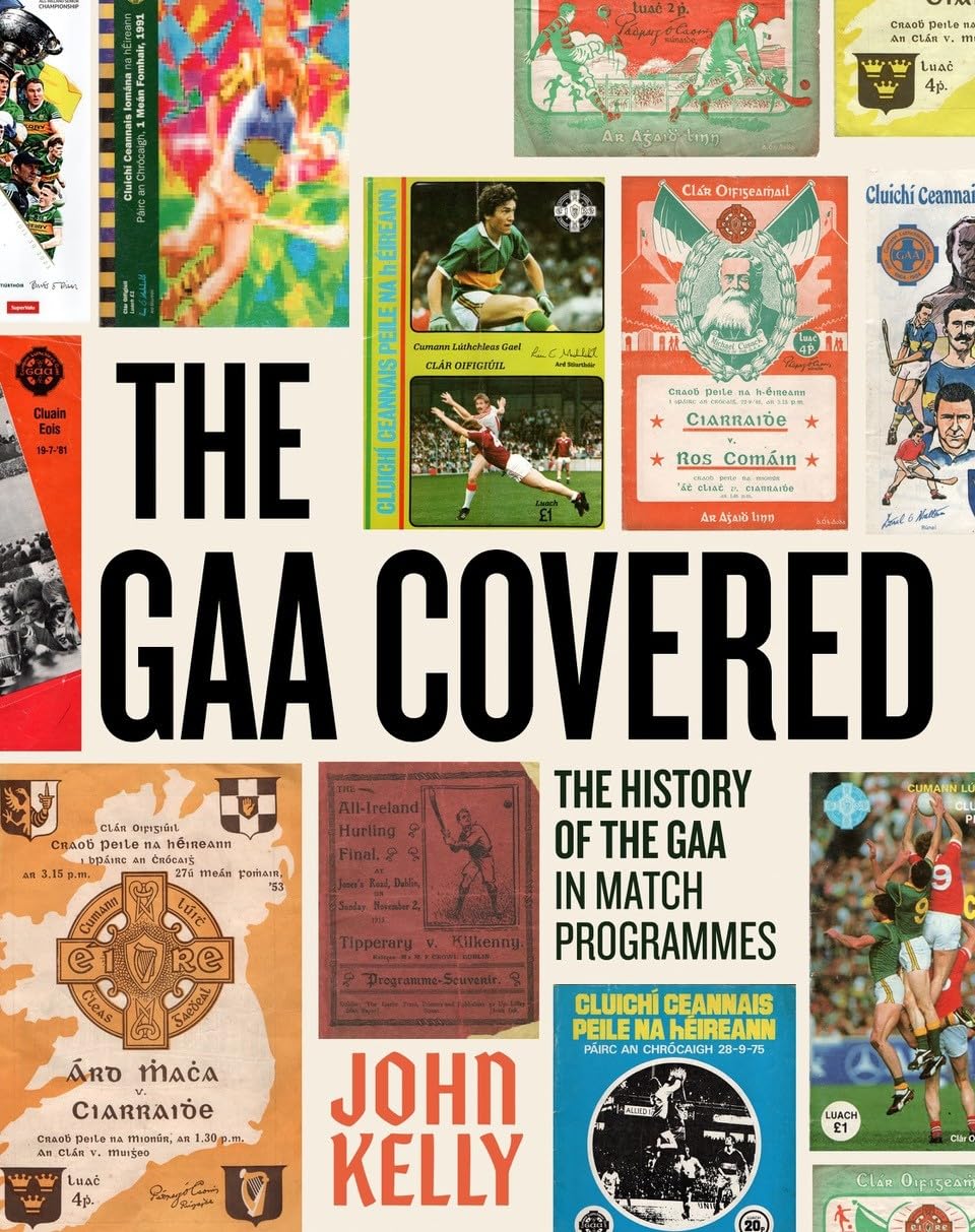 The GAA Covered: A History of the GAA in Match Programmes SHORTLISTED FOR THE IRISH BOOK AWARDS 2025